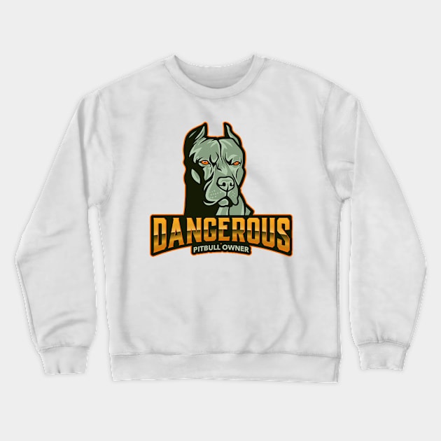 Dangerous Pitbull Owner Crewneck Sweatshirt by Ben Foumen